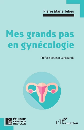 Mes grands pas en gynécologie - Pierre Marie Tebeu - Editions L'Harmattan