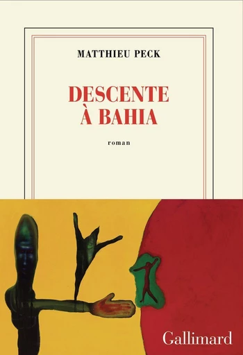 Descente à Bahia - Matthieu Peck - Editions Gallimard