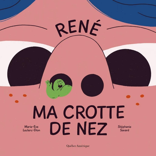 René ma crotte de nez - Marie-Eve Leclerc-Dion - Québec Amérique