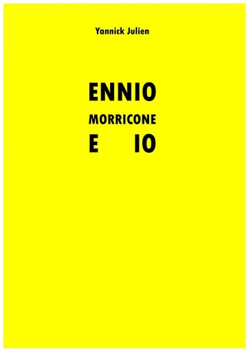 Ennio Morricone e io - Yannick Julien - Librinova