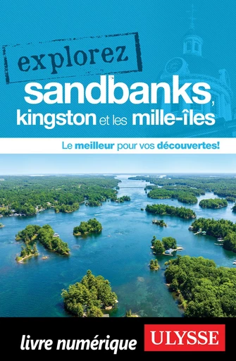 Explorez Sandbanks, Kingston et les Mille-Îles -  Collectif Ulysse - Ulysse