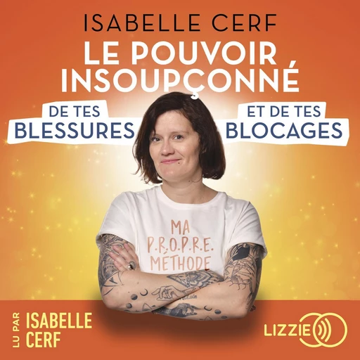 Le pouvoir insoupçonné de tes blessures et de tes blocages - Isabelle Cerf - Univers Poche