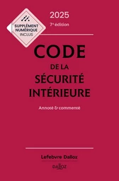 Code de la sécurité intérieure 2025 7ed - Annoté & commenté