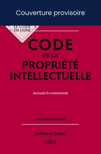 Code de la propriété intellectuelle 2025 25ed - Annoté & commenté - Pierre Sirinelli, Julie Groffe-Charrier, Antoine Latreille - Groupe Lefebvre Dalloz