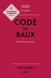 Code des baux 2025 36ed - Annoté et commenté