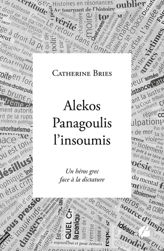 Alekos Panagoulis l'insoumis - Catherine Bries - Editions du Panthéon