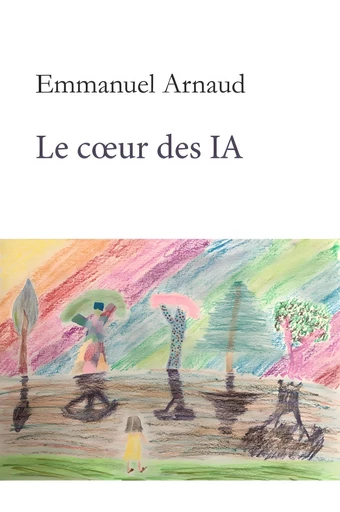 Le coeur des IA - Emmanuel Arnaud - 5 sens éditions