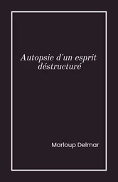 Autopsie d’un esprit déstructuré