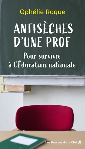 Antisèches d'une prof. Pour survivre à l'Education nationale - Ophélie Roque - Place des éditeurs