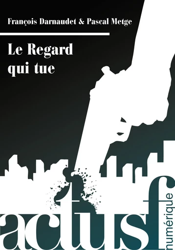 Le Regard qui tue - François Darnaudet, Pascal Metge - Nouvelles Éditions Actu SF