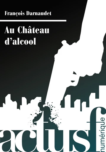 Au Château d'alcool - François Darnaudet - Nouvelles Éditions Actu SF