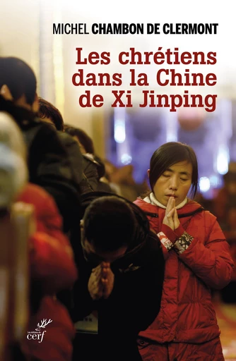 Les Chrétiens dans la Chine de Xi Jinping - MICHEL CHAMBON - Editions du Cerf