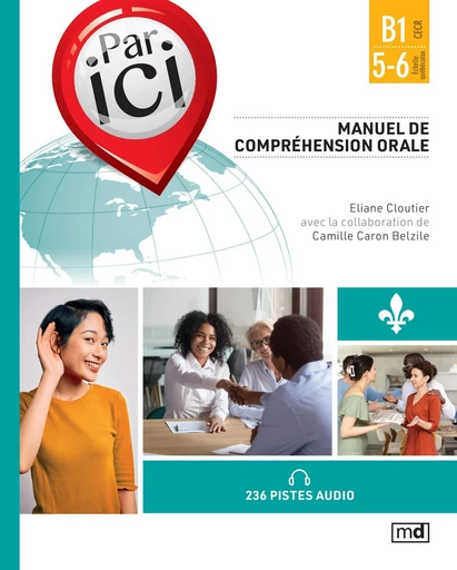 Par ici - Manuel de compréhension orale, Niveau B1 / 5-6 - Eliane Cloutier, Camille Caron Belzile - Éditions MD