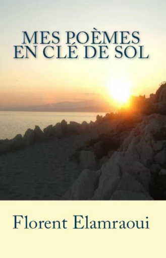 Mes Poèmes en Clé de Sol - Florent Elamraoui - Bookelis