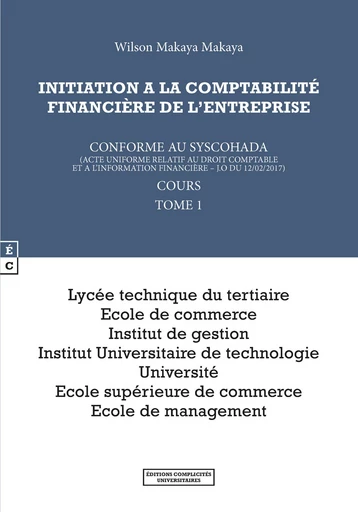 Initiation à la comptabilité financière de l'entreprise, Conforme au Syscohada - Wilson Makaya Makaya - EDITIONS COMPLICITES