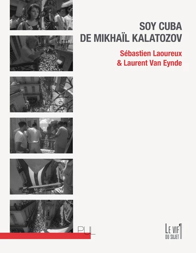 Soy Cuba de Mikhaïl Kalatozov - Sébastien Laoureux, Laurent Van Eynde - Presses universitaires de Lyon