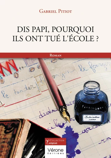 Dis Papi, pourquoi ils ont tué l'école ? - Gabriel Pitiot - Editions Vérone