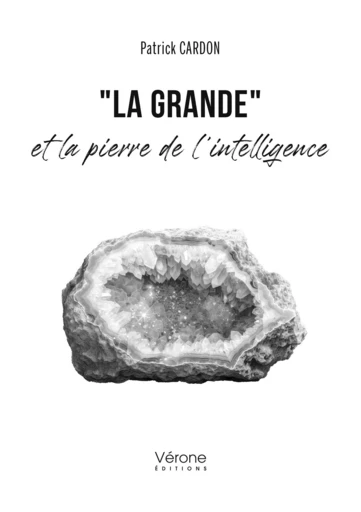 "La Grande" et la pierre de l'intelligence - Cardon Patrick - Editions Vérone