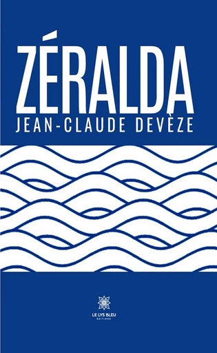 Zéralda - Jean-Claude Devèze - Le Lys Bleu Éditions