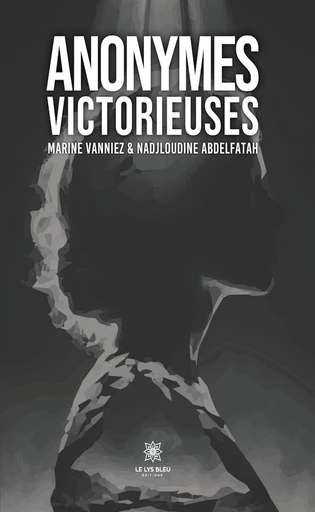 Anonymes victorieuses - Marine Vanniez, Nadjloudine Abdelfatah - Le Lys Bleu Éditions