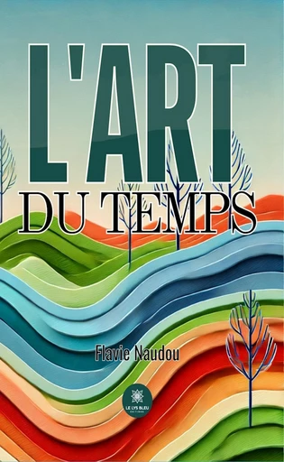 L’art du temps - Flavie Naudou - Le Lys Bleu Éditions