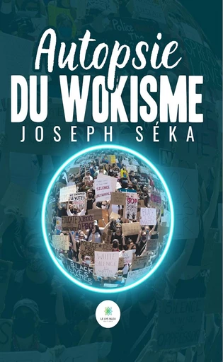 Autopsie du wokisme - Joseph Séka - Le Lys Bleu Éditions