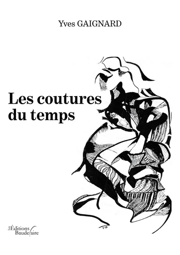 Les coutures du temps - Yves Gaignard - Éditions Baudelaire