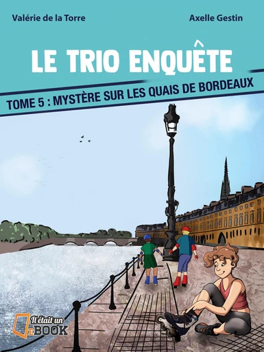 Mystère sur les quais de Bordeaux - Valérie de la Torre - Il était un ebook - Il était un bouquin 