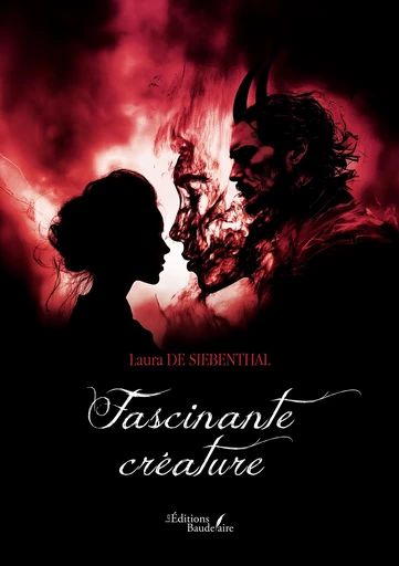 Fascinante créature - de Siebenthal Laura - Éditions Baudelaire