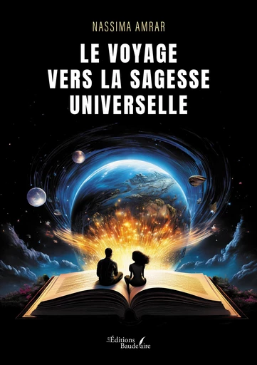 Le voyage vers la sagesse universelle - Nassima Amrar - Éditions Baudelaire