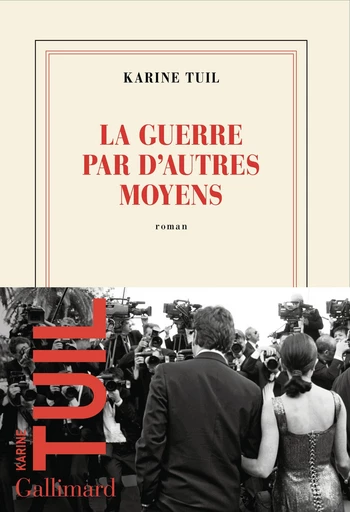 La guerre par d'autres moyens - Karine Tuil - Editions Gallimard