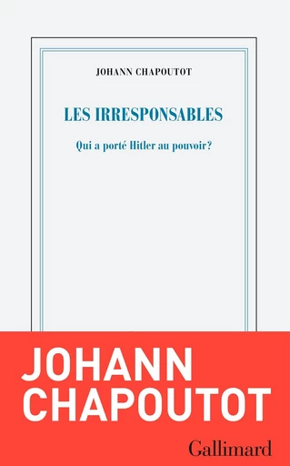 Les Irresponsables - Johann Chapoutot - Editions Gallimard