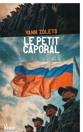 Le Petit caporal - Yann Zolets - La Manufacture de livres