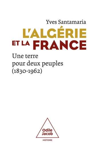 L' Algérie et la France - Yves Santamaria - Odile Jacob