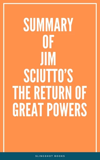 Summary of Jim Sciutto’s The Return of Great Powers -  Slingshot Books - Slingshot Books