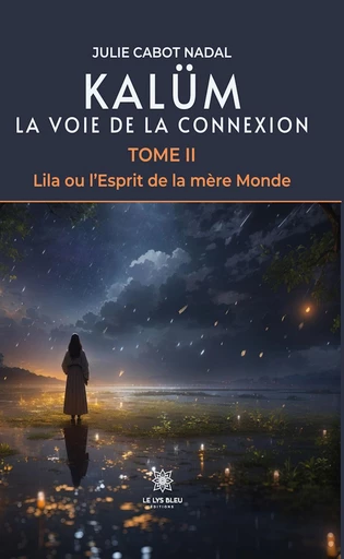 Kalüm La voie de la connexion - Tome 2 - Julie Cabot Nadal - Le Lys Bleu Éditions