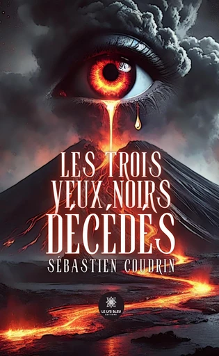 Les trois yeux noirs décédés - Sébastien Coudrin - Le Lys Bleu Éditions