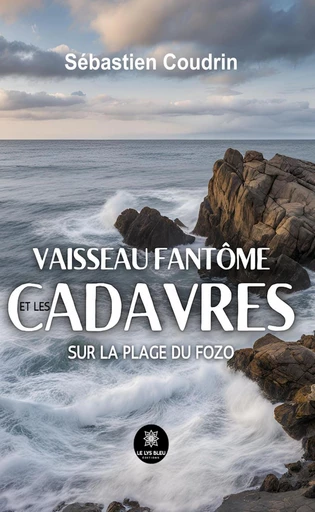 Vaisseau fantôme et les cadavres sur la plage du Fozo - Sébastien Coudrin - Le Lys Bleu Éditions