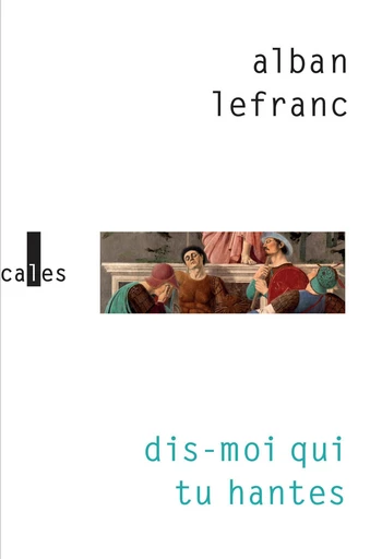 Dis-moi qui tu hantes - Alban Lefranc - Editions Gallimard