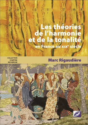 Les théories de l’harmonie et de la tonalité en France au xixe siècle - Marc Rigaudière - Symétrie