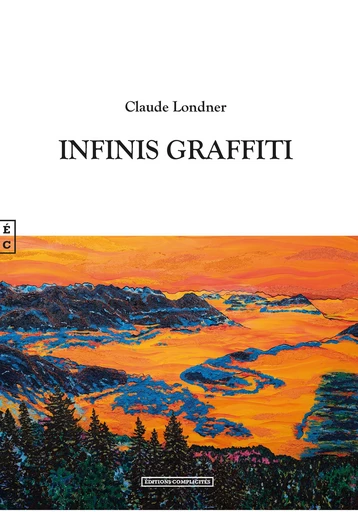 Infinis Graffiti - Claude Londner - EDITIONS COMPLICITES