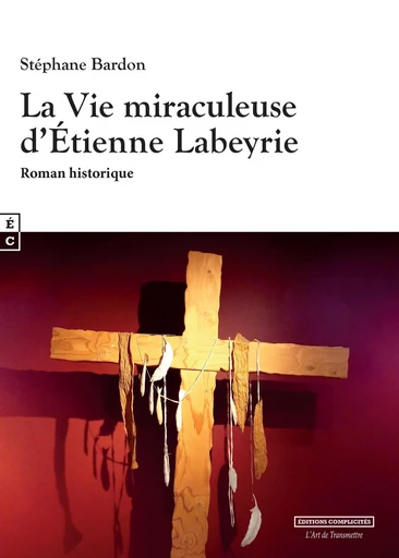 La Vie miraculeuse d’Étienne Labeyrie - Stéphane Bardon - EDITIONS COMPLICITES