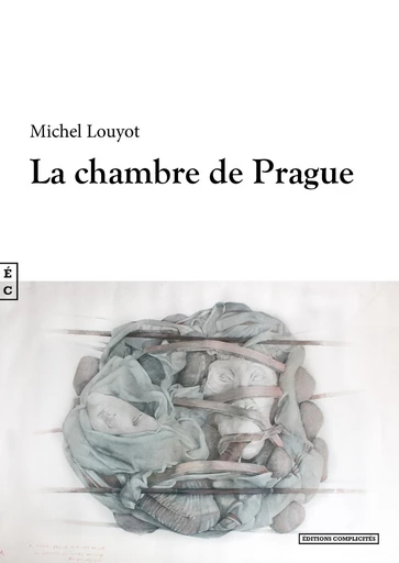 La chambre de Prague - Michel Louyot - EDITIONS COMPLICITES