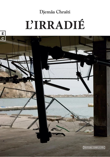 L'Irradié - Djemâa Chraïti - EDITIONS COMPLICITES