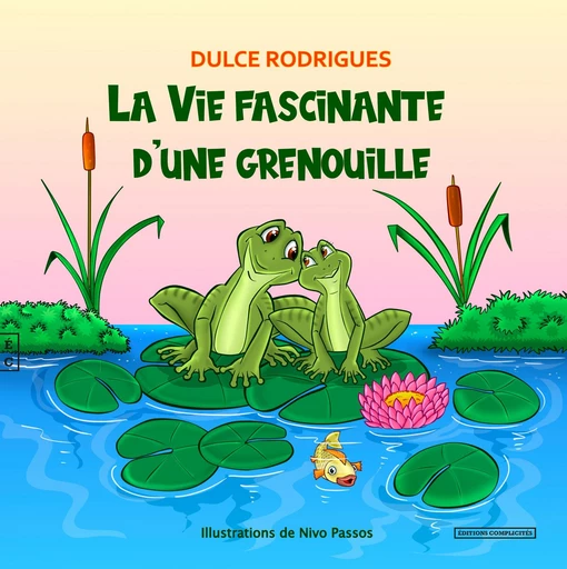 La Vie fascinante d’une grenouille - Dulce Rodrigues - EDITIONS COMPLICITES