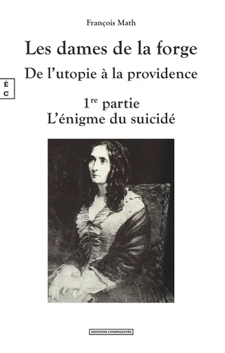 Les dames de la forge, De l’utopie à la providence - François Math - EDITIONS COMPLICITES