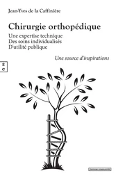 Chirurgie orthopédique : Une expertise technique - Des soins individualisés - D’utilité publique - Une source d'inspirations