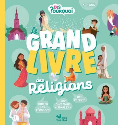 Dis Pourquoi - Le grand livre des religions - Sophie de Mullenheim - Deux Coqs d'Or