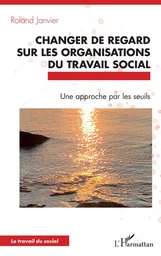 Changer de regard sur les organisations du travail social