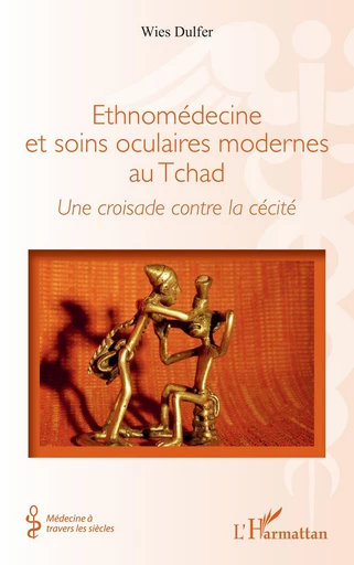 Ethnomédecine et soins oculaires modernes au Tchad - Wies Dulfer - Editions L'Harmattan